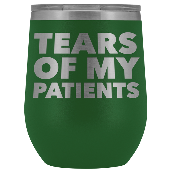 Funny Dentist Gift Tears of My Patients Wine Tumbler Chiropractor Nurse Doctor Medical Stemless Insulated Cup BPA Free 12oz