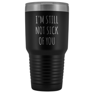 Cute Valentine's Day Gift for Husband Wife Mug Wedding Anniversary Still Not Sick of You Tumbler Insulated Hot Cold Travel Cup 30oz BPA Free