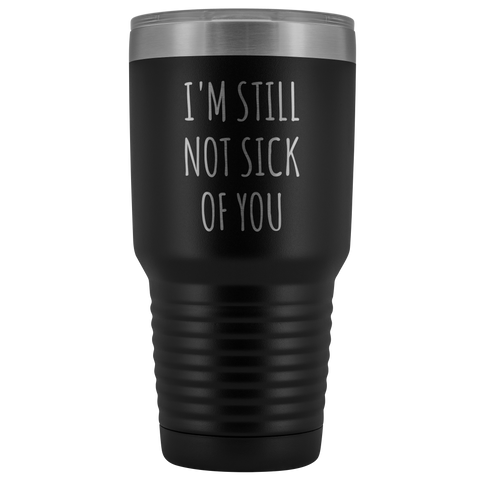 Cute Valentine's Day Gift for Husband Wife Mug Wedding Anniversary Still Not Sick of You Tumbler Insulated Hot Cold Travel Cup 30oz BPA Free