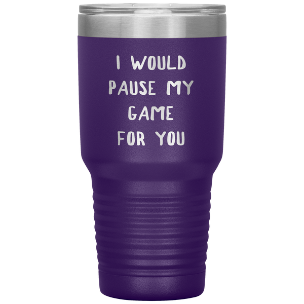 Gamer Gift for Boyfriend Girlfriend Gaming I Would Pause My Game for You Tumbler Travel Coffee Cup 30oz BPA Free
