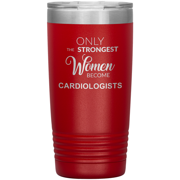 Cardiology Gifts Only the Strongest Women Become Cardiologists Tumbler Insulated Hot Cold Travel Coffee Cup 20oz BPA Free