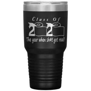 Class Of 2020 The Year When Shit Got Real Tumbler Seniors 2020 Class Of 2020 Graduation Gift for Him for Her Funny Gift for Graduate Metal Mug Insulated Travel Coffee Cup 30oz BPA Free