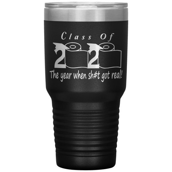 Class Of 2020 The Year When Shit Got Real Tumbler Seniors 2020 Class Of 2020 Graduation Gift for Him for Her Funny Gift for Graduate Metal Mug Insulated Travel Coffee Cup 30oz BPA Free