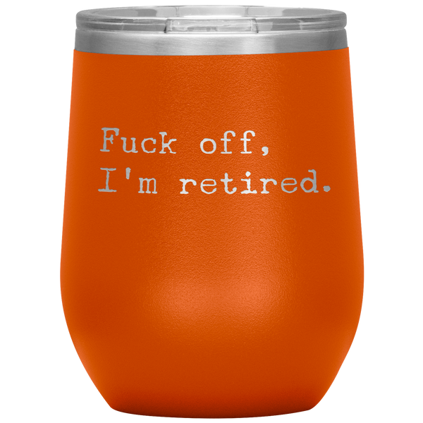 Fuck Off I'm Retired Retirement Mug Stemless Insulated Wine Tumbler BPA Free 12oz