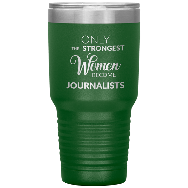 Gifts for Journalists Journalism Tumbler Only the Strongest Women Become Journalists Travel Coffee Cup 30oz BPA Free