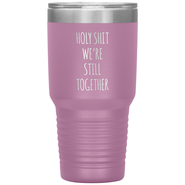 Funny Anniversary Gift Holy Shit We're Still Together Tumbler Travel Coffee Cup 30oz BPA Free