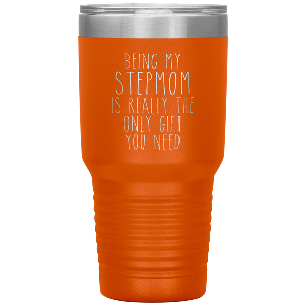 Funny Step Mom Gift Being My Stepmom is Really the Only Gift You Need Tumbler Travel Coffee Cup 30oz BPA Free