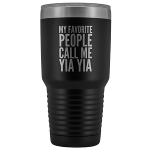 Yia Yia Gifts My Favorite People Call Me Yia Yia Tumbler Funny Metal Mug for Yia Yias Double Wall Insulated Hot Cold Travel Cup 30oz BPA Free Gift