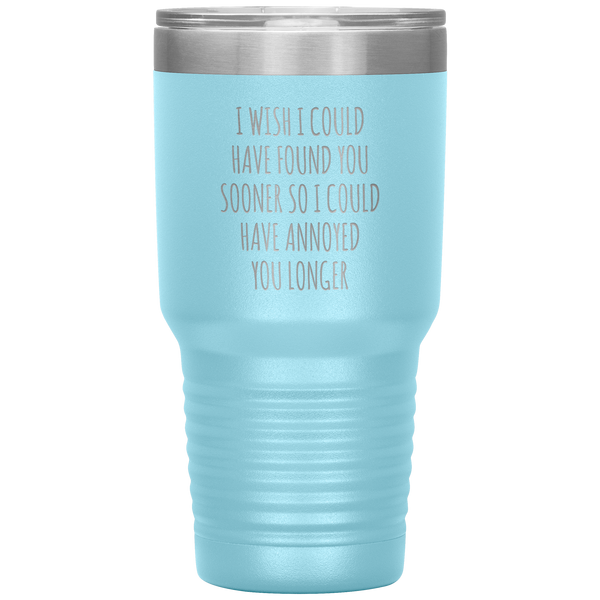 I Wish I Could Have Found You Sooner Tumbler Funny Travel Coffee Cup 30oz BPA Free