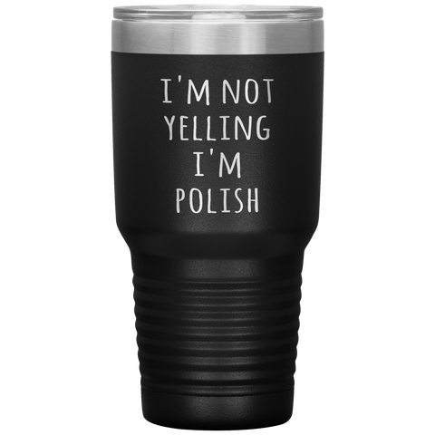 Poland Tumbler I'm Not Yelling I'm Polish Funny Gift Travel Coffee Cup 30oz BPA Free