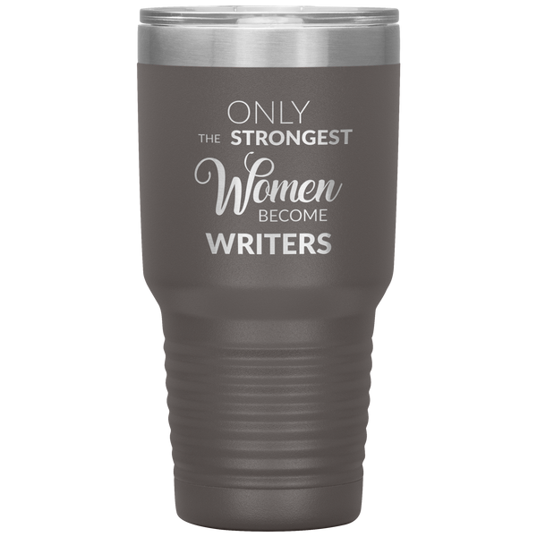 Writing Gifts Writer Tumbler Only the Strongest Women Become Writers Travel Coffee Cup 30oz BPA Free