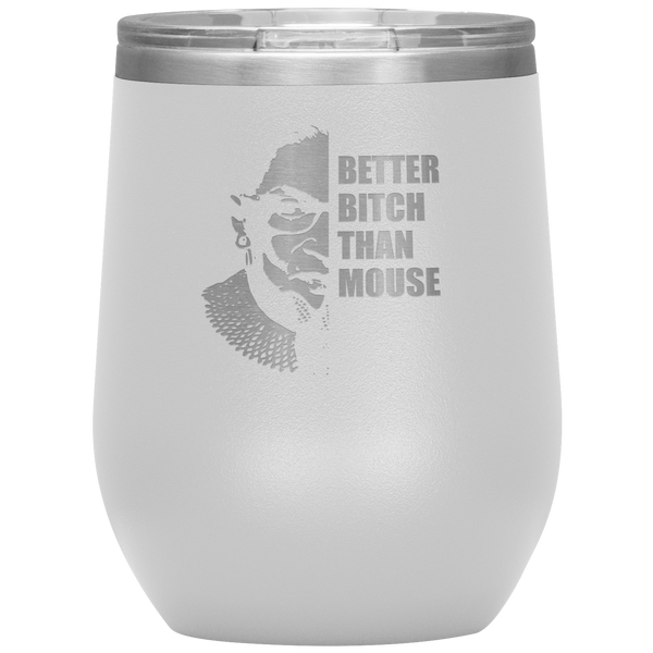 Ruth Bader Ginsburg Wine Tumbler RBG Gift for Women Better Bitch Than Mouse Wine Tumbler 12oz BPA Free