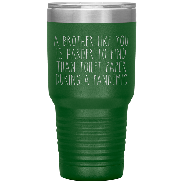 A Brother Like You is Harder to Find Than Toilet Paper During a Pandemic Tumbler Mug Travel Coffee Cup 30oz BPA Free