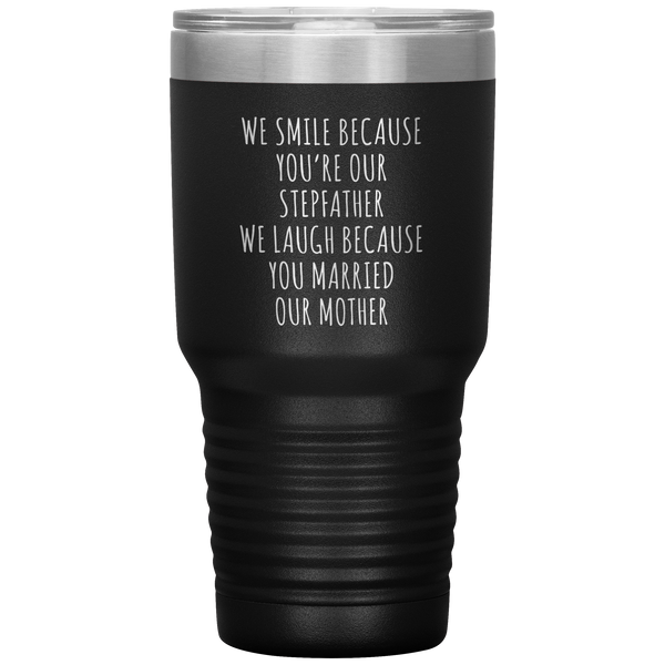 Stepdad Gift for Fathers Day Present WE Smile Because You're OUR Stepfather Tumbler Funny Step Dad Travel Coffee Cup 30oz BPA Free