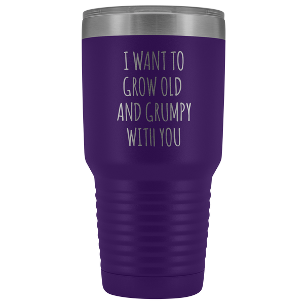 Husband Anniversary Gift Wife Valentines Day I Want to Grow Old & Grumpy With You Fiance Mug Tumbler Travel Coffee Cup 30oz BPA Free