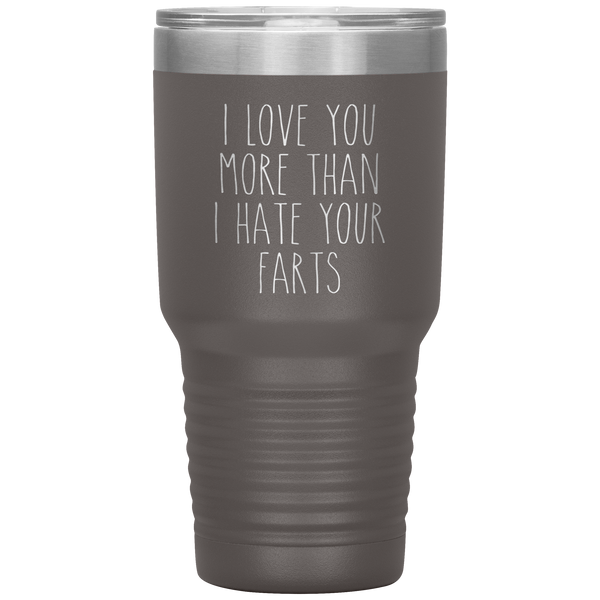 I love You More Than I Hate Your Farts Tumbler Funny Anniversary Gift Travel Coffee Cup 30oz BPA Free
