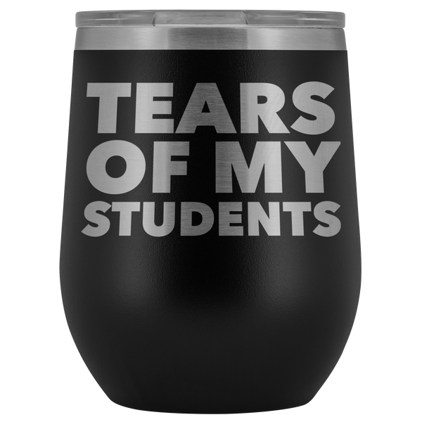 High School Teacher College Professor Gifts for Men Women Tears of My Students Wine Tumbler Funny Stemless Insulated Cup BPA Free 12oz