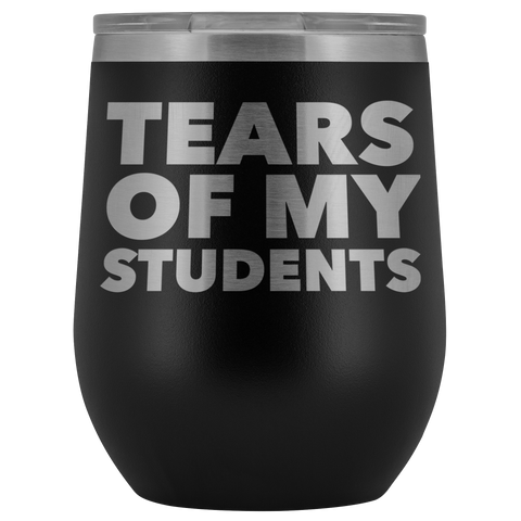 High School Teacher College Professor Gifts for Men Women Tears of My Students Wine Tumbler Funny Stemless Insulated Cup BPA Free 12oz