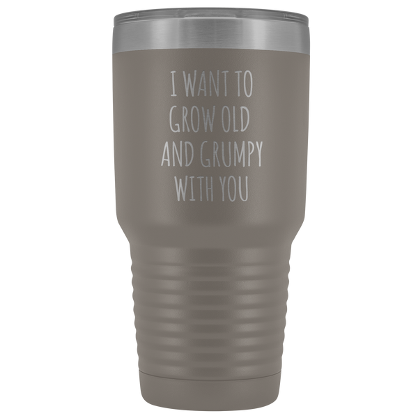 Husband Anniversary Gift Wife Valentines Day I Want to Grow Old & Grumpy With You Fiance Mug Tumbler Travel Coffee Cup 30oz BPA Free