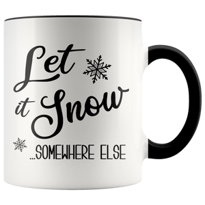 Let it Snow Somewhere Else Mug Funny Sarcastic Christmas Coffee Cup Holiday Gift Exchange Idea