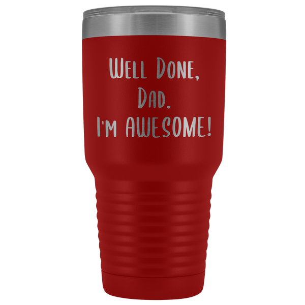 Fathers Day Gifts for Dad Well Done Dad I'm Awesome Tumbler Funny Father's Day Mug Hot Cold Travel CoffeeCup 30oz BPA Free
