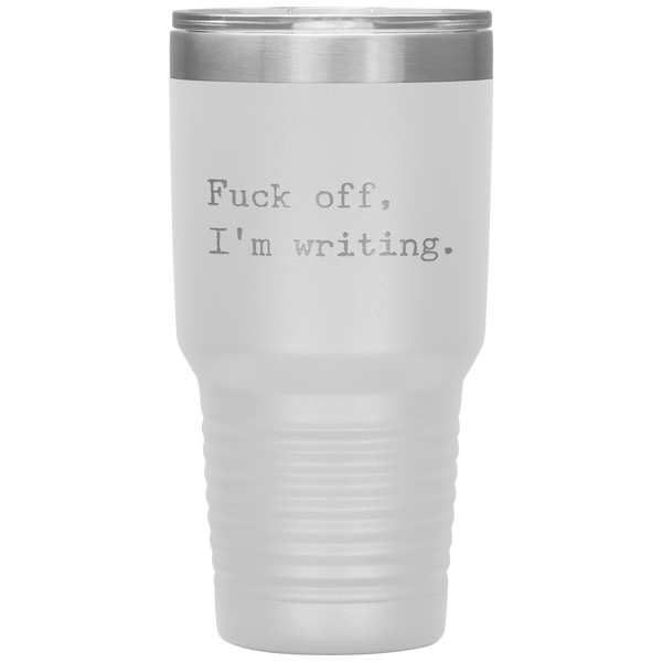Funny Writer Gifts Fuck Off I'm Writing Tumbler Mug Travel Coffee Cup 30oz BPA Free