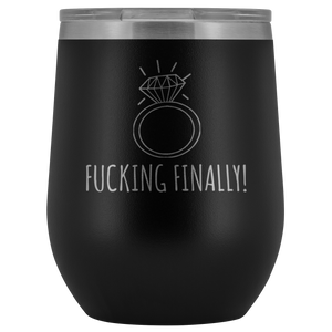 Fucking Finally I'm Engaged Engagement Gift for Her Proposal Gifts Bride To Be Future Mrs Fiance Getting Married Wine Tumbler BPA Free 12oz