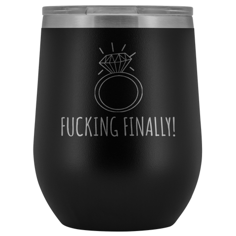 Fucking Finally I'm Engaged Engagement Gift for Her Proposal Gifts Bride To Be Future Mrs Fiance Getting Married Wine Tumbler BPA Free 12oz