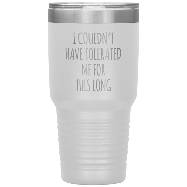 I Couldn't Have Tolerated Me For This Long Tumbler Travel Coffee Cup 30oz BPA Free