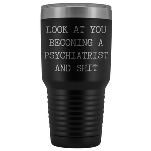 Psychiatry Student Graduation Gifts Look at You Becoming a Psychiatrist Tumbler Metal Mug Insulated Hot Cold Travel Coffee Cup 30oz BPA Free