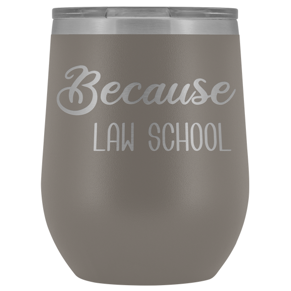 Because Law School Wine Tumbler Funny Law Student Gifts Stemless Insulated Hot Cold BPA Free 12oz Travel Sippy Cup