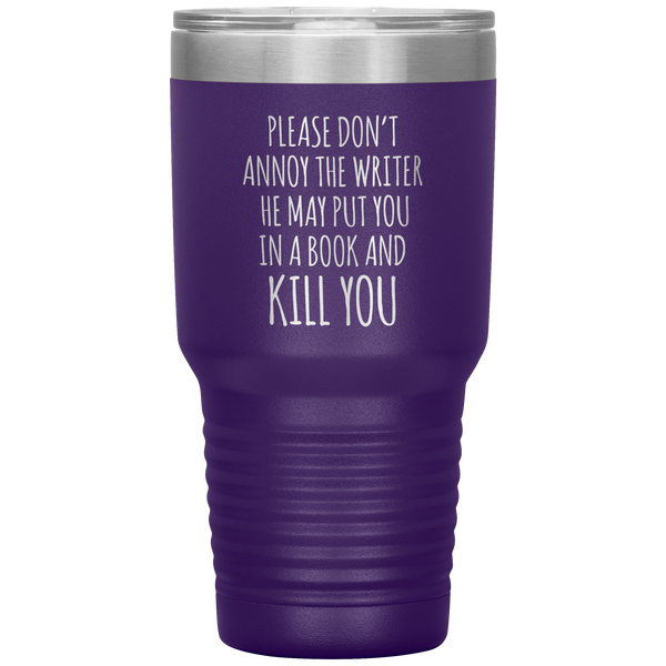 Do Not Annoy the Writer He May Put You in a Book and Kill You Tumbler Travel Coffee Cup 30oz BPA Free