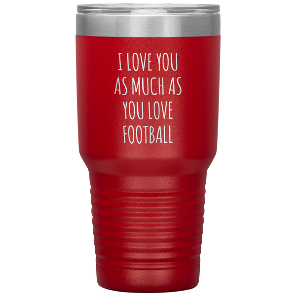 Football Gift for Boyfriend I Love You As Much As You Love Football Funny Tumbler Travel Coffee Cup 30oz BPA Free
