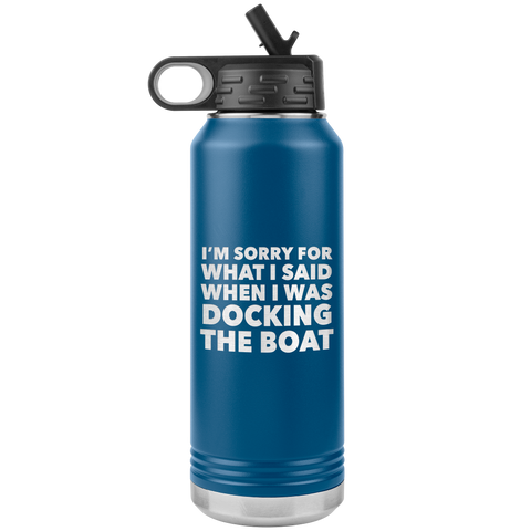 I'm Sorry for What I Said When I Was Docking the Boat Funny Tumbler Metal Boating Insulated Water Bottle 32oz BPA Free