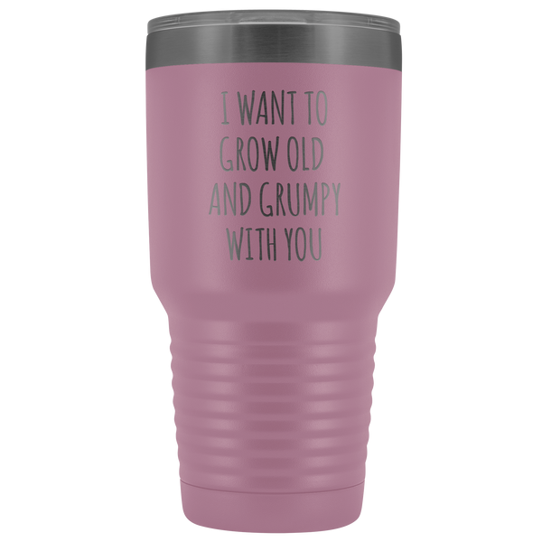 Husband Anniversary Gift Wife Valentines Day I Want to Grow Old & Grumpy With You Fiance Mug Tumbler Travel Coffee Cup 30oz BPA Free