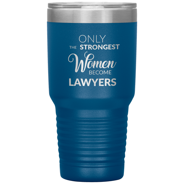 Attorney Gift for Women Lawyer Tumbler Law School Only the Strongest Women Become Lawyers Tumbler Travel Coffee Cup 30oz BPA Free