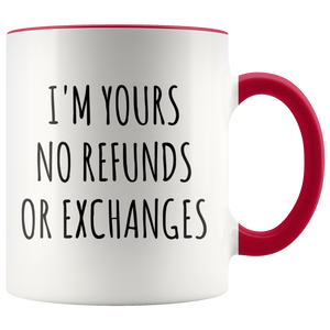 I'm Yours No Refunds or Exchanges Mug Cute Coffee Cup Boyfriend Gift Idea Girlfriend Gifts for Valentine's Day Valentines Gift Husband Wife Gifts