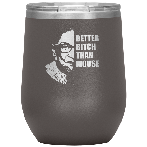 Ruth Bader Ginsburg Wine Tumbler RBG Gift for Women Better Bitch Than Mouse Wine Tumbler 12oz BPA Free