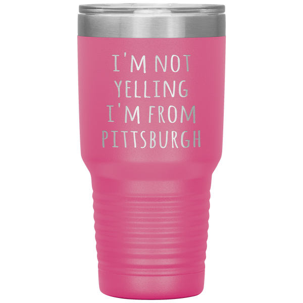 Pittsburgh Tumbler I'm Not Yelling I'm From Pittsburgh Funny Gift Travel Coffee Cup 30oz BPA Free