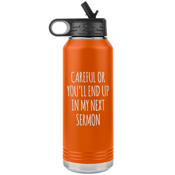 Preacher Gift Careful or You'll End Up in My Sermon Funny Minister Pastor Missionary Insulated Water Bottle 32oz BPA Free