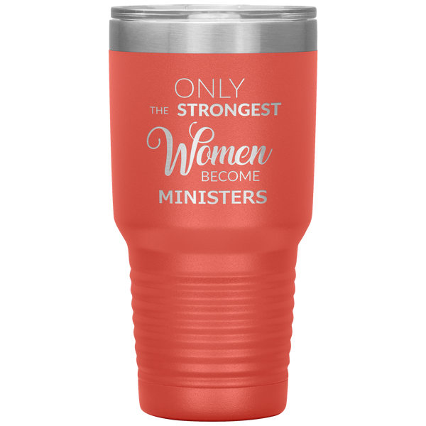 Only the Strongest Women Become Ministers Tumbler Travel Coffee Cup 30oz BPA Free