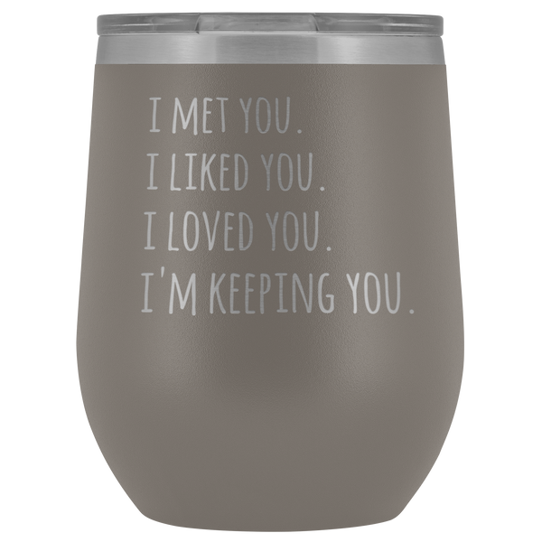 I'm Keeping You Girlfriend Gift for Wife Funny Stemless Stainless Steel Insulated Wine Tumbler Hot Cold BPA Free 12oz Travel Cup