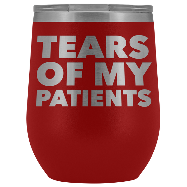 Funny Dentist Gift Tears of My Patients Wine Tumbler Chiropractor Nurse Doctor Medical Stemless Insulated Cup BPA Free 12oz