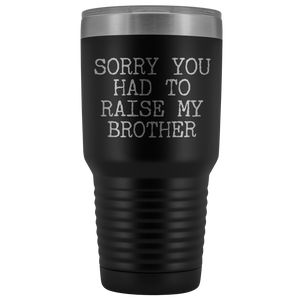 Mugs for Mom Mother's Day Gifts from Son Daughter Sorry You Had to Raise My Brother Tumbler Mug Insulated Travel Coffee Cup 30oz BPA Free