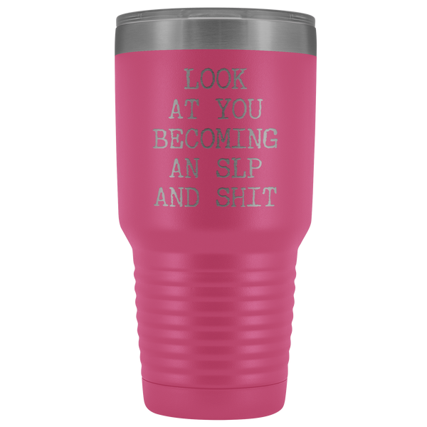 Speech Language Pathologist Gift Look at You Becoming An SLP Funny Tumbler Metal Mug Insulated Hot Cold Travel Coffee Cup 30oz BPA Free