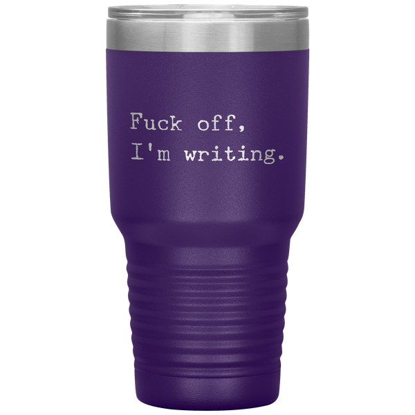 Funny Writer Gifts Fuck Off I'm Writing Tumbler Mug Travel Coffee Cup 30oz BPA Free