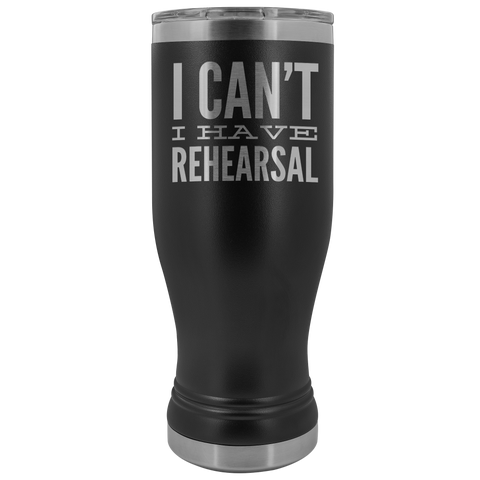 I Can't I Have Rehearsal Pilsner Tumbler Funny Actor Gift for Thespians Theater Mug Insulated Hot Cold Travel Coffee Cup 30oz BPA Free