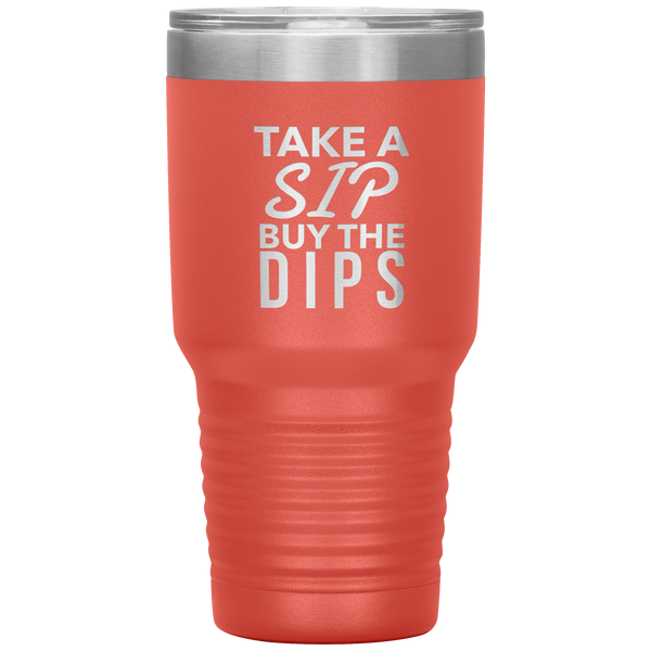Buy the Dips Tumbler Stock Market Stocks Funny Day Trader Gift Travel Coffee Cup 30oz BPA Free