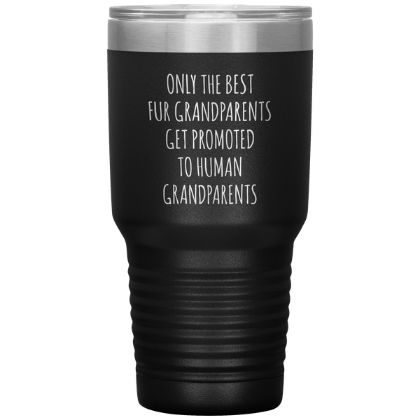 Only the Best Fur Grandparents Get Promoted to Human Tumbler Travel Coffee Cup 30oz BPA Free