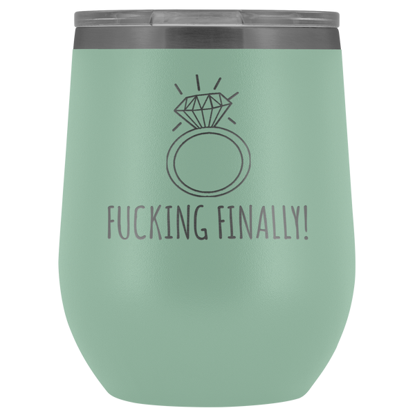 Fucking Finally I'm Engaged Engagement Gift for Her Proposal Gifts Bride To Be Future Mrs Fiance Getting Married Wine Tumbler BPA Free 12oz